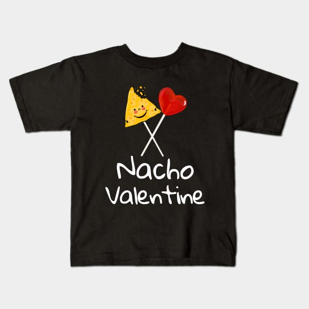 Nacho Valentine Funny Valentines Day Food Pun Mexican Joke gift Kids T-Shirt by TeeWorld2024
